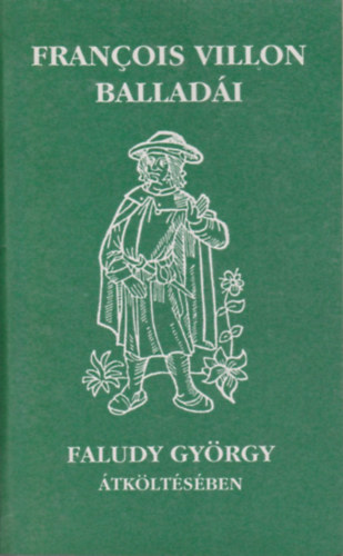 Francois Villon - Francois Villon ballad�i (Faludy Gy�rgy �tk�lt�s�ben)