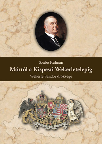 Szabó Kálmán - Mórtól a Kispesti Wekerletelepig - Wekerle Sándor öröksége