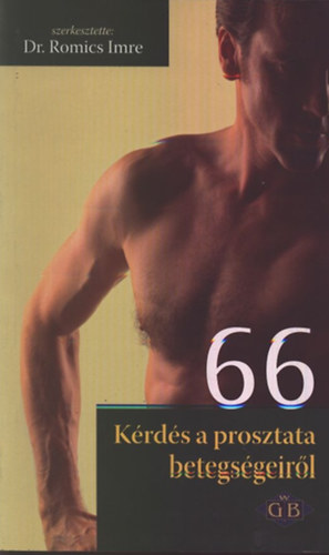 Romics Imre Dr. (szerk.) - 66 kérdés a prosztata betegségeiről