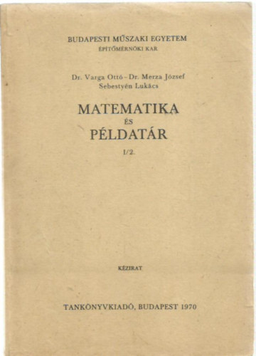 Dr. Dr. Merza Jzsef, Sebestyn Lukcs Varga Ott - Matematika s pldatr I/2.