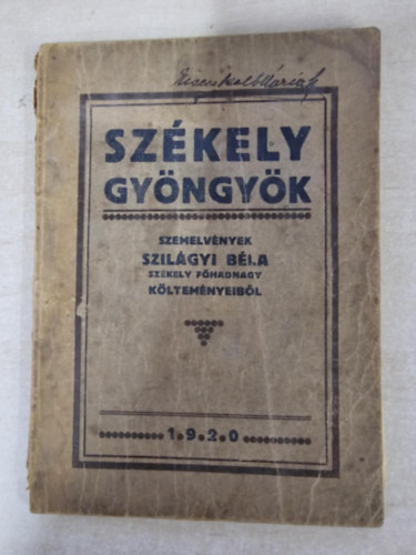 Szil�gyi B�la - Sz�kely gy�ngy�k. Szemelv�nyek Szil�gyi B�la sz�kely f�hadnagy k�ltem�nyeib�l