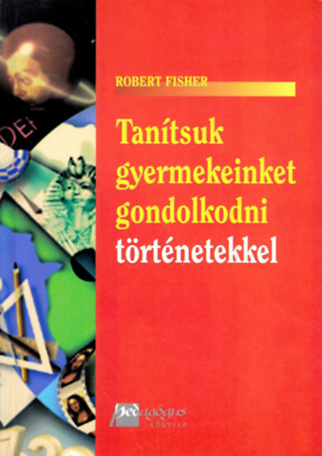 Robert Fisher - Tantsuk gyermekeinket gondolkodni trtnetekkel