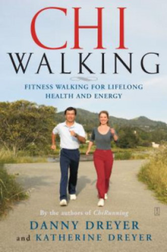 Katherine Dreyer Danny Dreyer - Chi Walking - The five mindful steps for lifelong health and energy