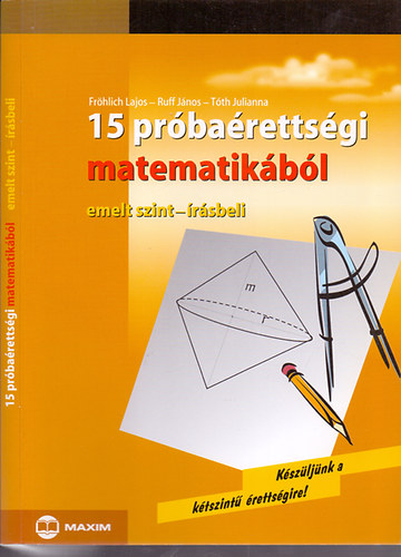 Frhlich Lajos-Ruff Jnos-Tth Julianna - 15 prbarettsgi matematikbl - Emelt szint-rsbeli