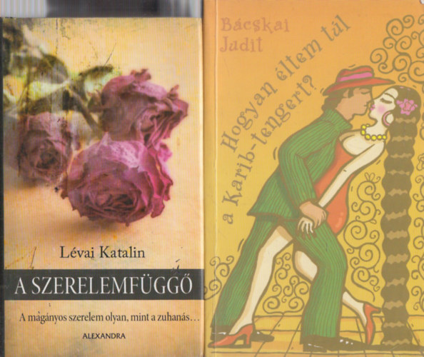 B�cskai Judit L�vai Katalin - A szerelemf�gg� + Hogyan �ltem t�l a Karib-tengert? (2 m�)
