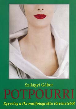 Szil�gyi G�bor - Potpourri - Egyveleg a (krono)fotogr�fia t�rt�net�b�l