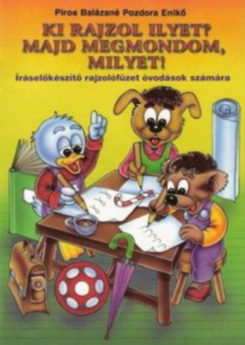 Piros Balzsn - Pozdora Enik - Ki rajzol ilyet? Majd megmondom, milyet!