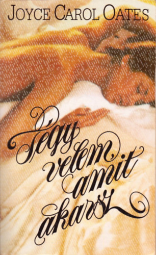 Joyce Carol Oates - T�gy velem, amit akarsz