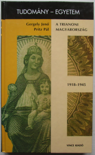 Gergely Jen�-Pritz P�l - A trianoni Magyarorsz�g 1918-1945 (tudom�ny-egyetem)