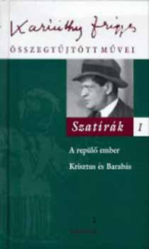 Karinthy Frigyes - Szatrk I. (A repl ember, Krisztus s Barabs)- Karinthy Frigyes sszegyjttt mvei 5.