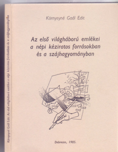Krnyeyn Gal Edit - Az els vilghbor emlkei a npi kziratos forrsokban s a szjhagyomnyban (Studia  Folkloristica et Ethnographica)