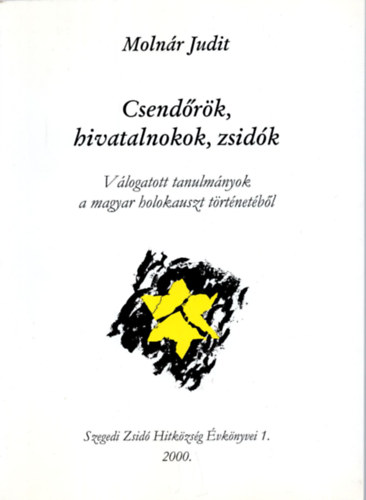 Molnr Judit - Csendrk, hivatalnokok, zsidk (Vlogatott tanulmnyok a magyar holokauszt trtnetbl)