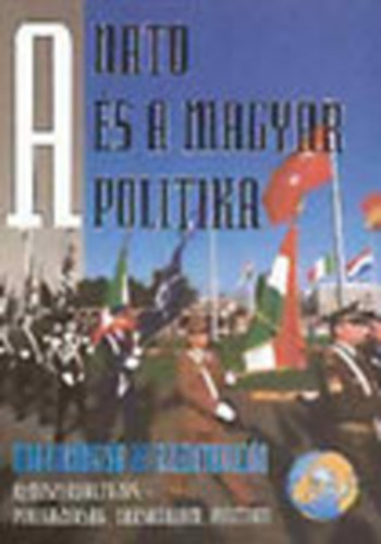 A NATO és a magyar politika - Magyarország az ezredfordulón