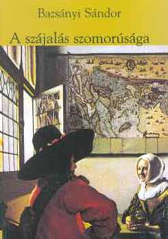 Bazsányi Sándor - A szájalás szomorúsága. Tanulmányok