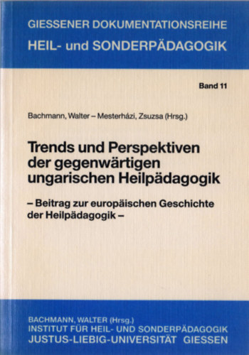 Mesterh�zi Zsuzsa szerk. Walter Bachmann - Trends und Perspektiven der gegenw�rtigen ungarischen Heilp�dagogik (Beitrag zur europ�ischen Geschichte der Heilp�dagogik)