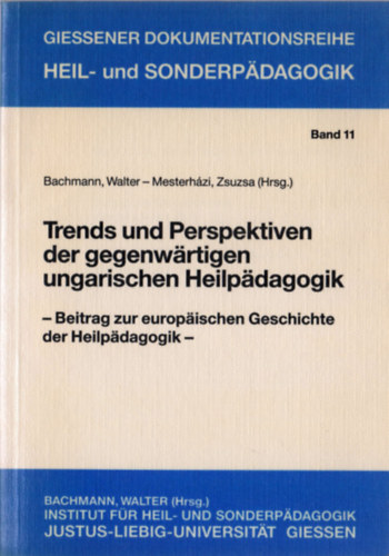 Mesterhzi Zsuzsa szerk. Walter Bachmann - Trends und Perspektiven der gegenwrtigen ungarischen Heilpdagogik (Beitrag zur europischen Geschichte der Heilpdagogik)