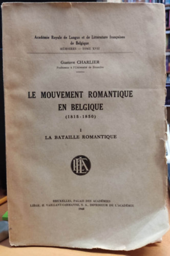 Gustave Charlier - Le Mouvement romantique en Belgique (1815-1850). I. La Bataille Romantique