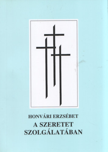 Honv�ri Erzs�bet - A szeretet szolg�lat�ban