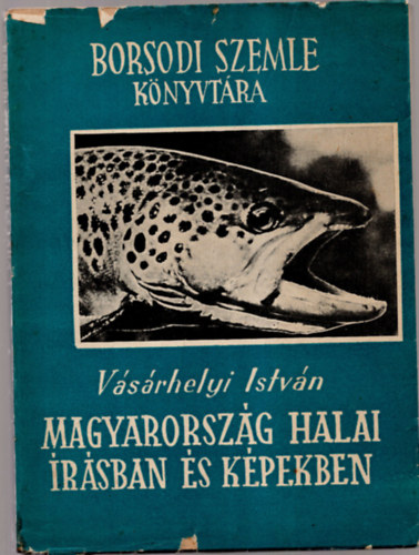 Vsrhelyi Istvn - Magyarorszg halai rsban s kpekben