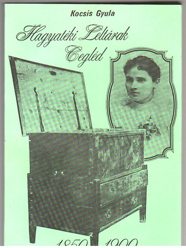 Kocsis Gyula - Hagyat�ki lelt�rak Cegl�d 1850-1900