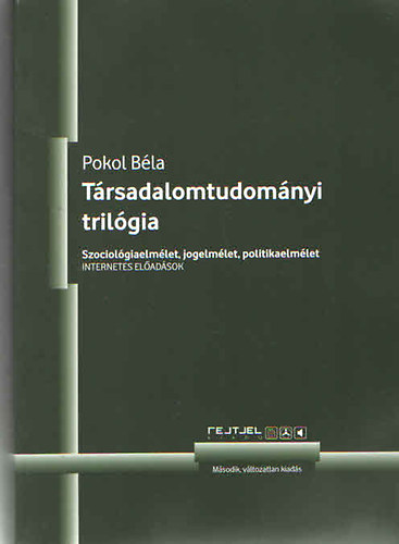 Pokol Bla - Trsadalomtudomnyi trilgia - Szociolgiaelmlet, jogelmlet, politikaelmlet