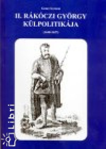 Gebei S�ndor - II. R�k�czi Gy�rgy k�lpolitik�ja (1648-1657)