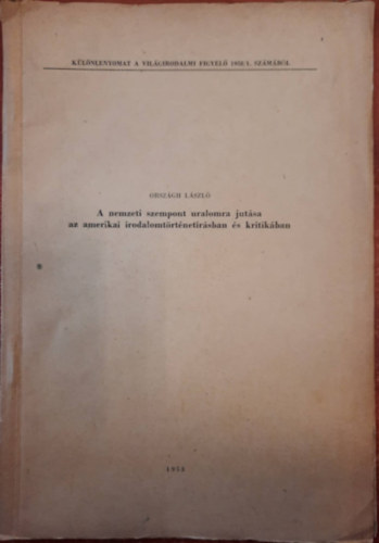 Orszgh Lszl - A nemzeti szempont uralomra juttatsa az amerikai irodalomtrtnet rsban s kritikban - Klnlenyomat a vilgirodalmi figyel 1958/1. szmbl