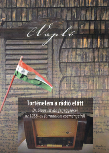 Dr. S�pos Istv�n - Napl� - T�rt�nelem a r�di� el�tt