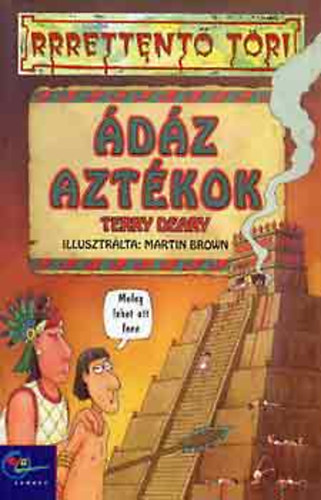 Terry Deary - Ádáz aztékok (rrrettentő töri)