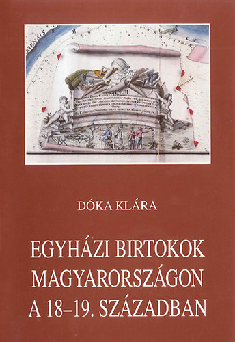 D�ka Kl�ra - Egyh�zi birtokok Magyarorsz�gon a 18-19. sz�zadban