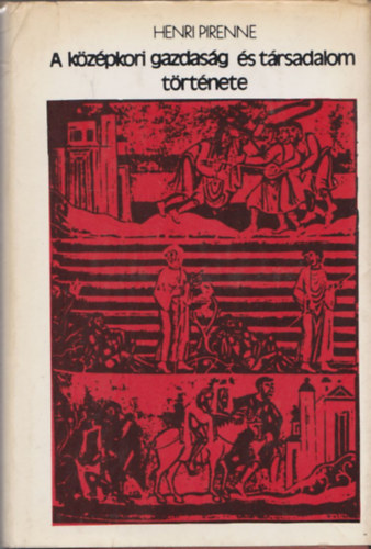 Henri Pirenne - A k�z�pkori gazdas�g �s t�rsadalom t�rt�nete