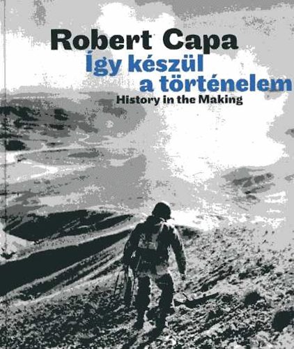 Robert Capa - gy kszl a trtnelem - History in the Making (magyar/english)