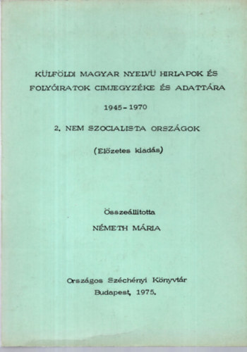 Nmeth Mria  (sszell.) - Klfldi magyar nyelv hrlapok s folyiratok cmjegyzke s adattra 1945-1970 2. Nem szocialista orszgok