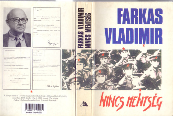 Farkas Vladimir - Nincs mentsg - Az VH alezredese voltam  A szovjet mintra tszervezett VH megerstse a Rkosi-klikk erszakszerveknt -  Letartztats s alku az MSZMP Ideiglenes Intz Bizottsgval Kdr Jnos vdelme rdekben