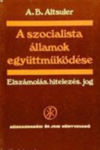 A. B. Altsuler - A szocialista llamok egyttmkdse - Elszmols, hitelezs, jog