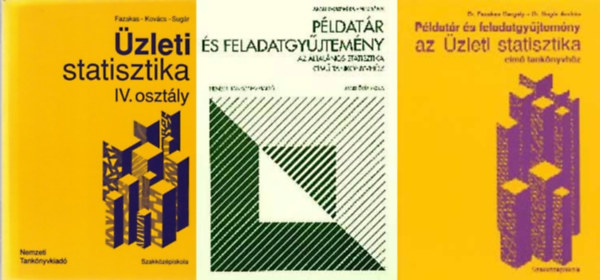 Dr. Fazekas Gergely Fazekas-Kovács-Sugár - Dr. Juhász Györgyné Dr.- Weisz Gábor Sugár András - 3 db -Üzleti Statisztika IV.osztály;+Példatár és feladatgyűjtemény az Üzleti statisztika című tankönyvhöz;+Példatár és feladatgyűjtemény az általános statisztika című tankönyvhöz