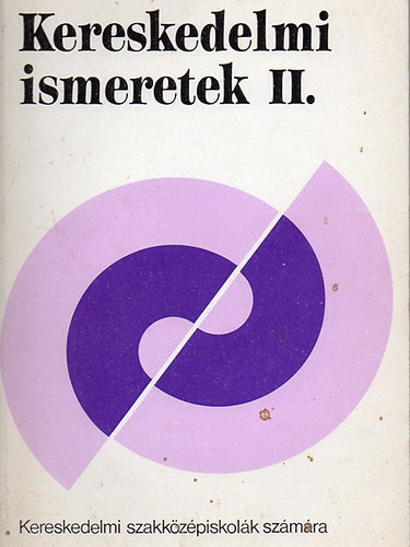 Kereskedelmi ismeretek II. Kereskedelmi szakk�z�piskol�k sz�m�ra