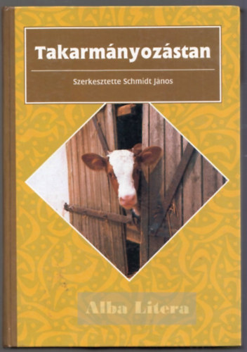 Schmidt Jnos  (szerk.) - Takarmnyozstan