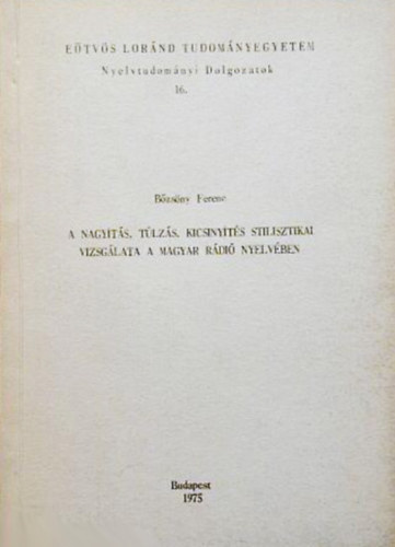 Bzsny Ferenc - A nagyts, tlzs, kicsinyts stilisztikai vizsglata a magyar rdi nyelvben