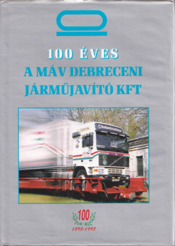 Zgonyi Imre szerk. - 100 ves a MV Debreceni Jrmjavt Kft.