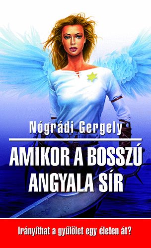 N�gr�di Gergely - Amikor a bossz� angyala s�r - Ir�ny�that a gy�l�let egy �leten �t?