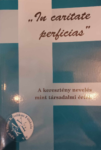 "In Caritate Perficias" - A keresztény nevelés mint társadalmi érték