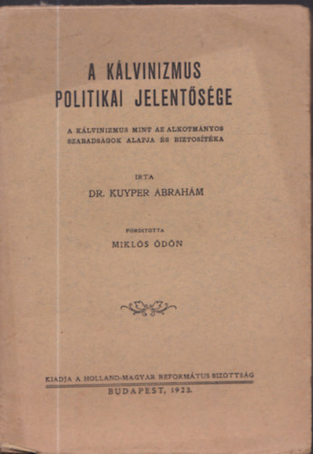 Kuyper Ábrahám - A kálvinizmus politikai jelentősége - A kálvinizmus mint az alkotmányos szabadságok alapja és biztosítéka