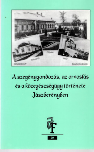 Sugárné Koncsek Anna - A szegénygondozás, az orvoslás és a közegészségügy története Jászberényben