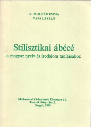 R. Moln�r Emma; Vass L�szl� - Stilisztikai �b�c� a magyar nyelv �s irodalom tan�t�s�hoz
