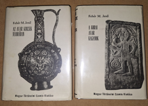 Fehér Mátyás Jenő - Avar könyvek 1.-2.: A korai avar Kagánok: Szkíta-hun-avar rokonság + Az avar kincsek nyomában: Avar-magyar "kalandozások" elrabolt ősi kincseinkért (2 kötet)