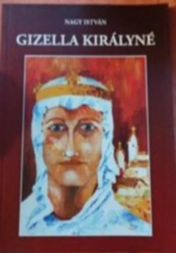 Nagy István - Gizella királyné