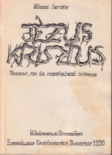 Rzse Istvn - Jzus Krisztus tegnap, ma s mindrkk ugyanaz