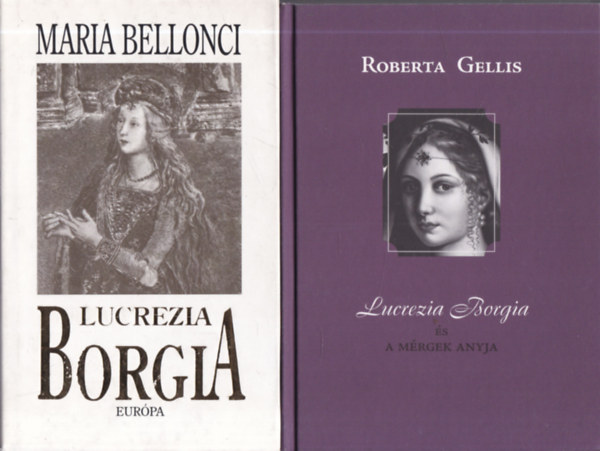 Roberta Gellis Maria Bellonci - 2 db. történelmi regény (Lucrezia Borgia + Lucrezia Borgia és a mérgek anyja)