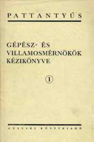 Sályi István (főszerk.) - Pattantyús gépész- és villamosmérnökök kézikönyve 1. (Matematikai képletek, táblázatok)